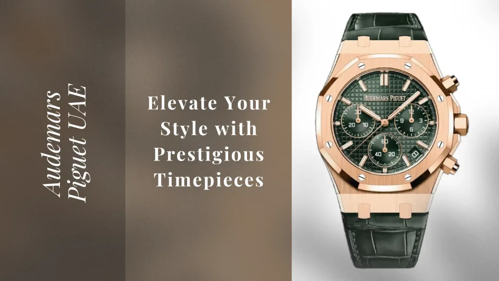 Audemars Piguet UAE: Elevate Your Style with Prestigious Timepieces